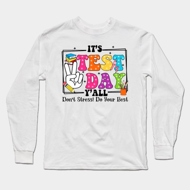 It's Test Day Y'all Don't Stress Do Your Best, Last Day Of School, Test Day, Testing Day Long Sleeve T-Shirt by artbyGreen